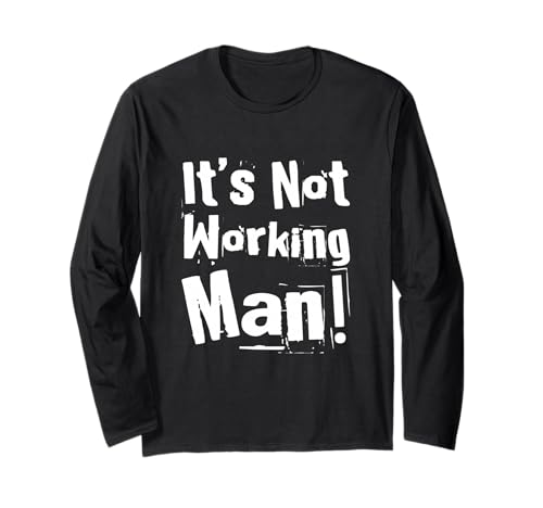 Lustiger Humor Text Funny for People Funny It's Not Working Man Langarmshirt von Sarcasm Cool Text Funny It’s Not Working Man Shirt