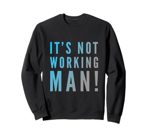 Lustiger Humor Text Funny for People Funny It's Not Working Man Sweatshirt von Sarcasm Cool Text Funny It’s Not Working Man Shirt