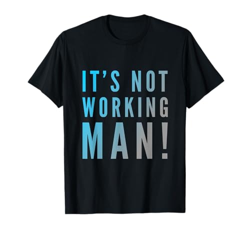 Lustiger Humor Text Funny for People Funny It's Not Working Man T-Shirt Lustiger Humor Text Funny for People Funny It's Not Working Man T-Shirt von Sarcasm Cool Text Funny It’s Not Working Man Shirt