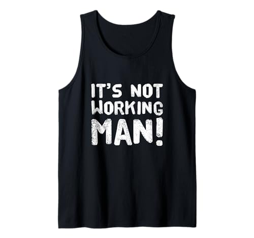 Lustiger Humor Text Funny for People Funny It's Not Working Man Tank Top Lustiger Humor Text Funny for People Funny It's Not Working Man Tank Top von Sarcasm Cool Text Funny It’s Not Working Man Shirt