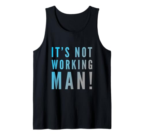 Lustiger Humor Text Funny for People Funny It's Not Working Man Tank Top von Sarcasm Cool Text Funny It’s Not Working Man Shirt