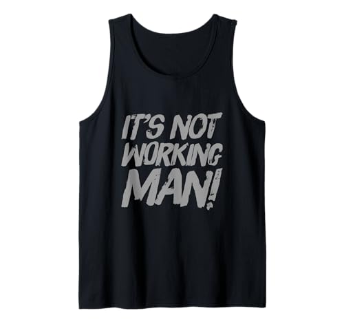 Lustiger Humor Text Funny for People Funny It's Not Working Man Tank Top von Sarcasm Cool Text Funny It’s Not Working Man Shirt