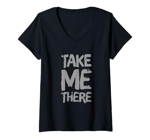 Damen Lustiger Humor Text Funny for People Lustiges Zitat Take Me There T-Shirt mit V-Ausschnitt Damen Lustiger Humor Text Funny for People Lustiges Zitat Take Me There T-Shirt mit V-Ausschnitt von Sarcasm Cool Text Funny Quote Take Me There Shirt