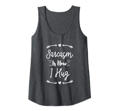 Damen Sarcasm Is How I Hug Tank Top Damen Sarcasm Is How I Hug Tank Top von Sarcasm Is How I Hug Funny Ideas