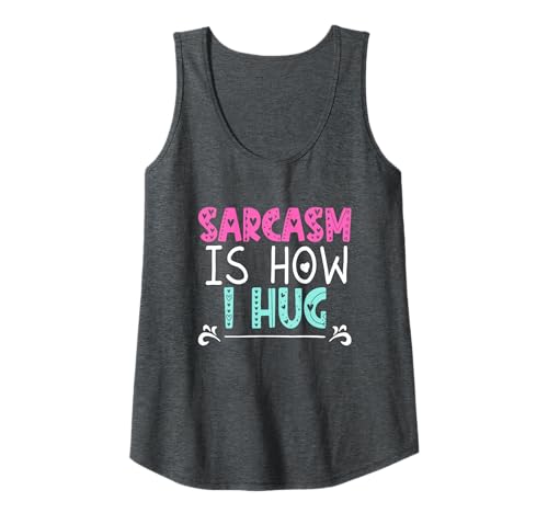 Damen Sarcasm Is How I Hug Tank Top Damen Sarcasm Is How I Hug Tank Top von Sarcasm Is How I Hug Funny Ideas