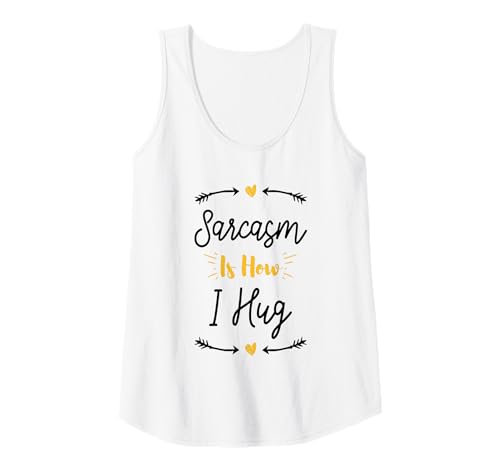 Damen Sarcasm Is How I Hug Tank Top von Sarcasm Is How I Hug Funny Ideas
