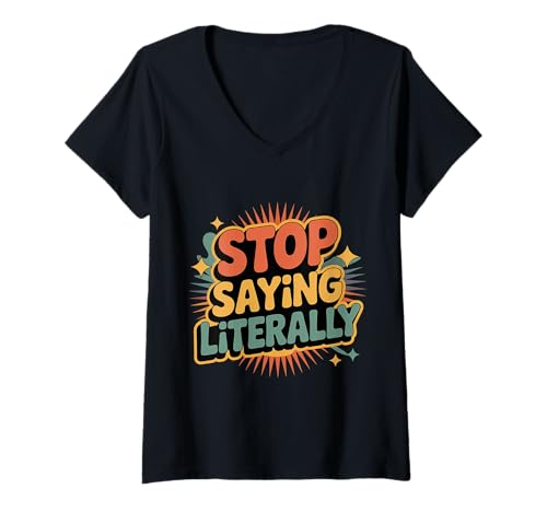 Damen Stop Saying Literally Sarcastic Annoyed Reaction |- T-Shirt mit V-Ausschnitt Damen Stop Saying Literally Sarcastic Annoyed Reaction |- T-Shirt mit V-Ausschnitt von Sarcasm Overload Talk