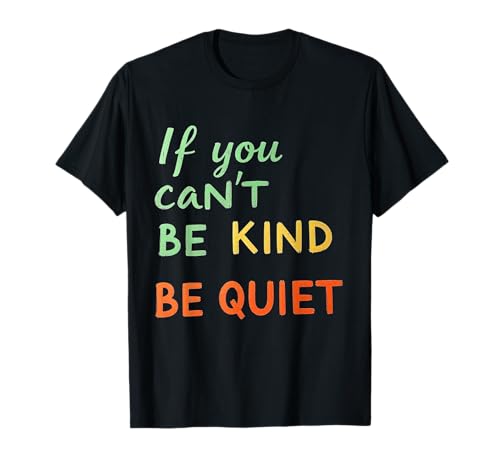 Lustiger humorvoller Text mit Aufschrift If You Can't Be Kind Be Quiet Quotes T-Shirt Lustiger humorvoller Text mit Aufschrift If You Can't Be Kind Be Quiet Quotes T-Shirt von Sarcasm Quote If You Can’t Be Kind Be Quiet Shirt