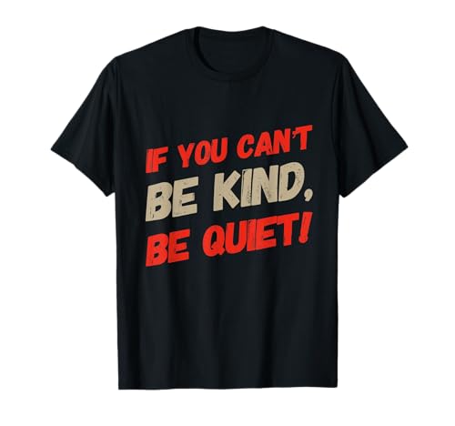 Lustiger humorvoller Text mit Aufschrift If You Can't Be Kind Be Quiet Quotes T-Shirt Lustiger humorvoller Text mit Aufschrift If You Can't Be Kind Be Quiet Quotes T-Shirt von Sarcasm Quote If You Can’t Be Kind Be Quiet Shirt
