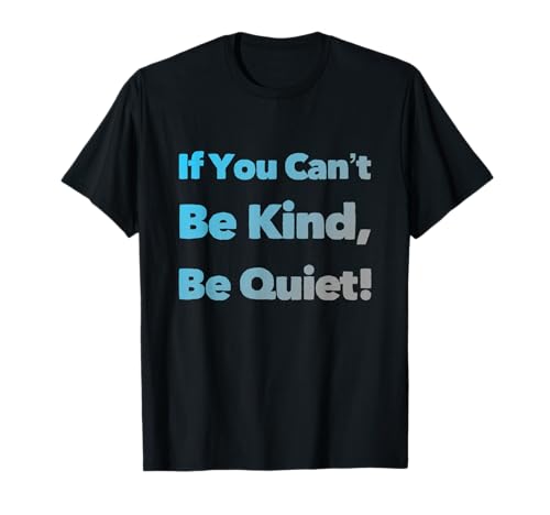 Lustiger humorvoller Text mit Aufschrift If You Can't Be Kind Be Quiet Quotes T-Shirt Lustiger humorvoller Text mit Aufschrift If You Can't Be Kind Be Quiet Quotes T-Shirt von Sarcasm Quote If You Can’t Be Kind Be Quiet Shirt