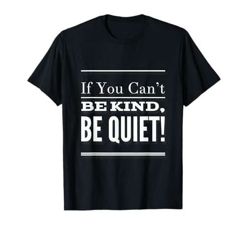 Lustiger humorvoller Text mit Aufschrift If You Can't Be Kind Be Quiet Quotes T-Shirt Lustiger humorvoller Text mit Aufschrift If You Can't Be Kind Be Quiet Quotes T-Shirt von Sarcasm Quote If You Can’t Be Kind Be Quiet Shirt