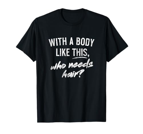 Herren with a Body like this Who needs Hair T Shirt Funny Gym Shirt T-Shirt Herren with a Body like this Who needs Hair T Shirt Funny Gym Shirt T-Shirt von Sarcasm Shirts Co.