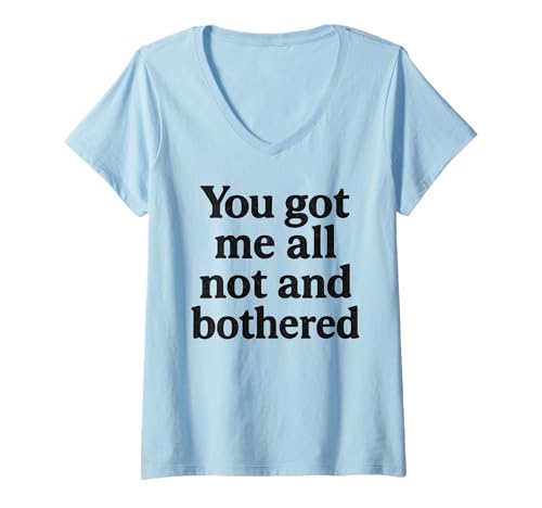 Damen You Got Me All Not and Bothered - Schwarzer Text Humor T-Shirt mit V-Ausschnitt von Sarcasm Society Apparel