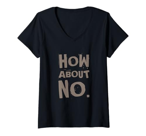 Damen Lustiger Humor Text Funny For People Funny I Say No How About No T-Shirt mit V-Ausschnitt Damen Lustiger Humor Text Funny For People Funny I Say No How About No T-Shirt mit V-Ausschnitt von Sarcasm Text Funny I Say No What About No Shirt