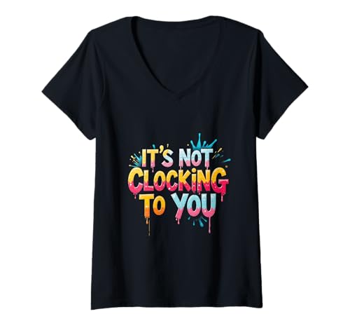 Damen Lustiger Humor-Text, lustig, es ist Nicht Clocking to You Meaning T-Shirt mit V-Ausschnitt Damen Lustiger Humor-Text, lustig, es ist Nicht Clocking to You Meaning T-Shirt mit V-Ausschnitt von Sarcasm Text Funny It’s Not Clocking To You Shirt