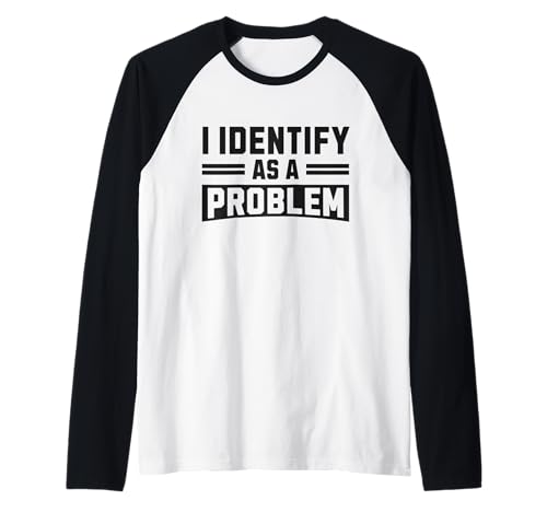 Herren I Identify As A Problem - Lustiges sarkastisches Humor-Zitat Raglan von Sarcastic Adult Humor - I Identify As A Problem
