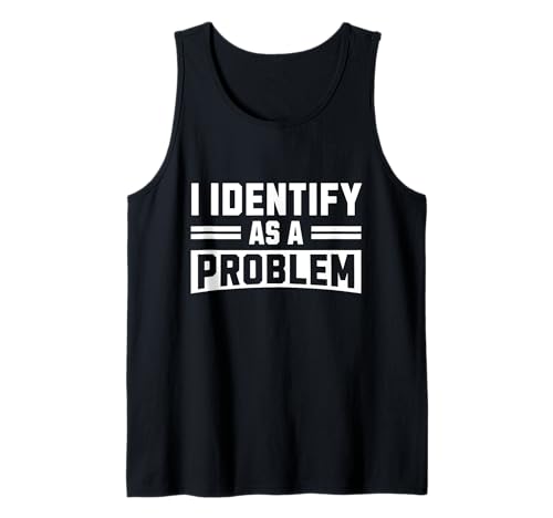 Herren I Identify As A Problem - Lustiges sarkastisches Humor-Zitat Tank Top von Sarcastic Adult Humor - I Identify As A Problem