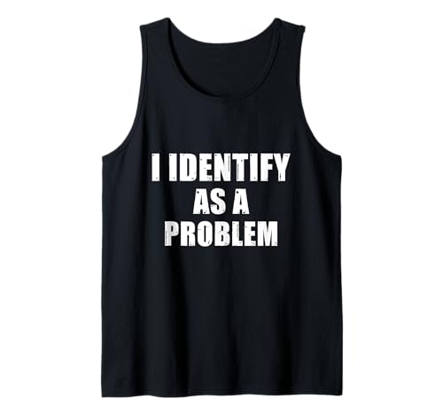 Herren I Identify As A Problem - Lustiges sarkastisches Humor-Zitat Tank Top von Sarcastic Adult Humor - I Identify As A Problem