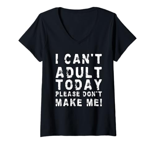 Damen I Can't Adult Today Please Don't Make Me! | Lustig sarkastisch T-Shirt mit V-Ausschnitt von Sarcastic Apparel