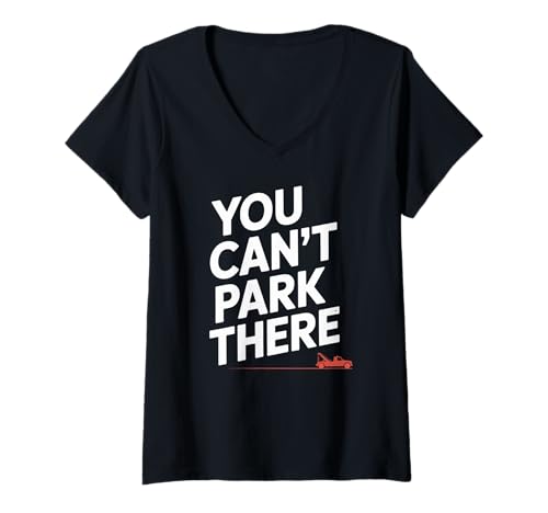 Damen Lustiger You Cant Park There Abschleppwagen Auto Humor Spruch T-Shirt mit V-Ausschnitt von Sarcastic Auto Repair Mechanic Parking Joke Gag