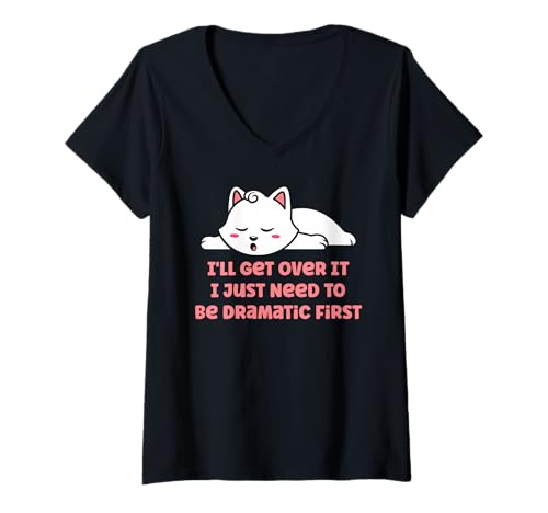 Damen Ich werde darüber hinwegkommen Ich muss nur dramatisch Sein Erste lustige Katze T-Shirt mit V-Ausschnitt von Sarcastic Cat Quote For Cat Lovers