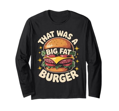 Funny That was A Big Fat Burger Spruch Essen Humor Frauen Männer Langarmshirt von Sarcastic Cheeseburger Joke Retro Fast Food Dad
