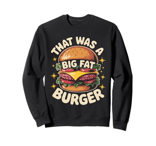 Funny That was A Big Fat Burger Spruch Essen Humor Frauen Männer Sweatshirt von Sarcastic Cheeseburger Joke Retro Fast Food Dad