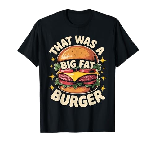 Funny That was A Big Fat Burger Spruch Essen Humor Frauen Männer T-Shirt von Sarcastic Cheeseburger Joke Retro Fast Food Dad