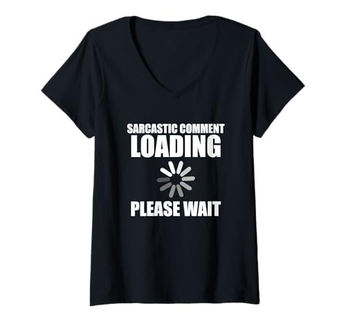 Damen Sarkastischer Kommentar Loading Shirt Bitte warten Sarkasmus Humor T-Shirt mit V-Ausschnitt von Sarcastic Comment Loading Please Wait