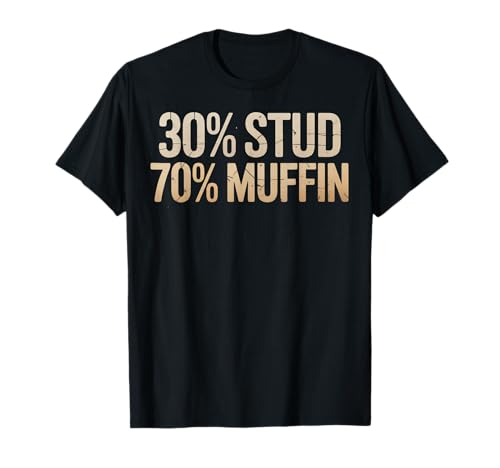 Lustiger 30 Prozent Stud 70 Muffin Humor Spruch Frauen Männer Gag T-Shirt von Sarcastic Confident Guy Food Pun Dating Joke