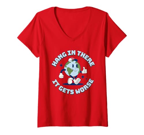 Damen Halte durch, es Wird schlimmer Lustig, Welt, Erde T-Shirt mit V-Ausschnitt Damen Halte durch, es Wird schlimmer Lustig, Welt, Erde T-Shirt mit V-Ausschnitt von Sarcastic Crazy Cute World