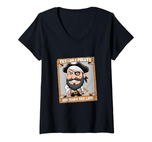 Damen Lustiger Humor mit Aufschrift "Yes I am A Pirate Two Hundred Years Too Late" T-Shirt mit V-Ausschnitt von Sarcastic Cute Retro Swords Wrong Generation CLR