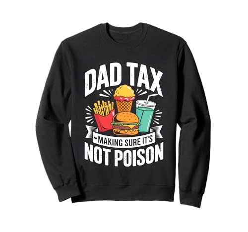 Dad Tax Making Sure It's Not Poison Men Funny Father's Day Sweatshirt Dad Tax Making Sure It's Not Poison Men Funny Father's Day Sweatshirt von Sarcastic Dad Tax Quote For Fathers