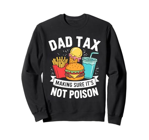 Dad Tax Making Sure It's Not Poison Men Funny Father's Day Sweatshirt Dad Tax Making Sure It's Not Poison Men Funny Father's Day Sweatshirt von Sarcastic Dad Tax Quote For Fathers