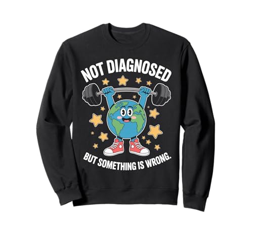 Lustig Nicht diagnostiziert Spruch Mental Health Humor Frauen Männer Sweatshirt von Sarcastic Earth Lifter Awareness Anxiety Fitness