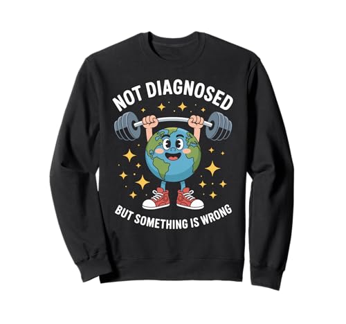 Lustig Nicht diagnostiziert Spruch Mental Health Humor Frauen Männer Sweatshirt von Sarcastic Earth Lifter Awareness Anxiety Fitness