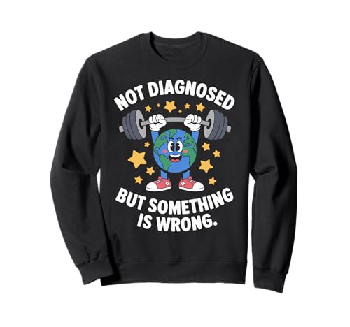 Lustig Nicht diagnostiziert Spruch Mental Health Humor Frauen Männer Sweatshirt von Sarcastic Earth Lifter Awareness Anxiety Fitness
