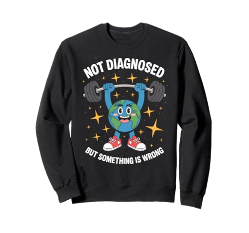 Lustig Nicht diagnostiziert Spruch Mental Health Humor Frauen Männer Sweatshirt von Sarcastic Earth Lifter Awareness Anxiety Fitness