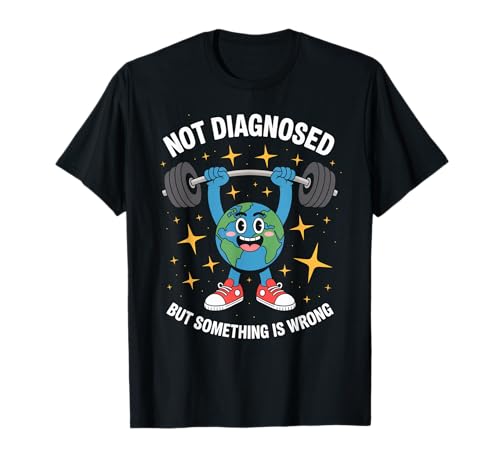 Lustig Nicht diagnostiziert Spruch Mental Health Humor Frauen Männer T-Shirt von Sarcastic Earth Lifter Awareness Anxiety Fitness