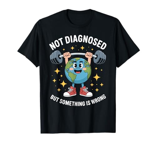 Lustig Nicht diagnostiziert Spruch Mental Health Humor Frauen Männer T-Shirt von Sarcastic Earth Lifter Awareness Anxiety Fitness