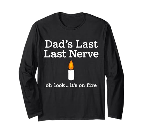 Lustige Kerze zum Vatertag Dad's Last Nerve Look It's On Fire Langarmshirt von Sarcastic Fathers Day Humor Gifts for Dads