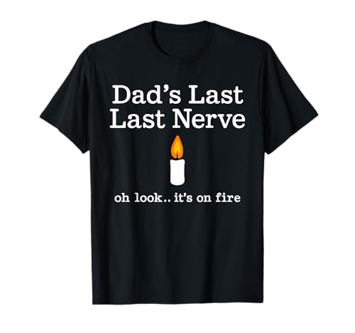 Lustige Kerze zum Vatertag "Dad's Last Nerve Look It's On Fire" T-Shirt Lustige Kerze zum Vatertag "Dad's Last Nerve Look It's On Fire" T-Shirt von Sarcastic Fathers Day Humor Gifts for Dads
