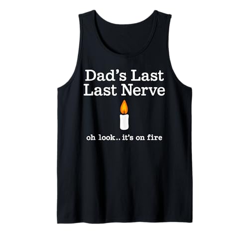 Lustige Kerze zum Vatertag Dad's Last Nerve Look It's On Fire Tank Top von Sarcastic Fathers Day Humor Gifts for Dads