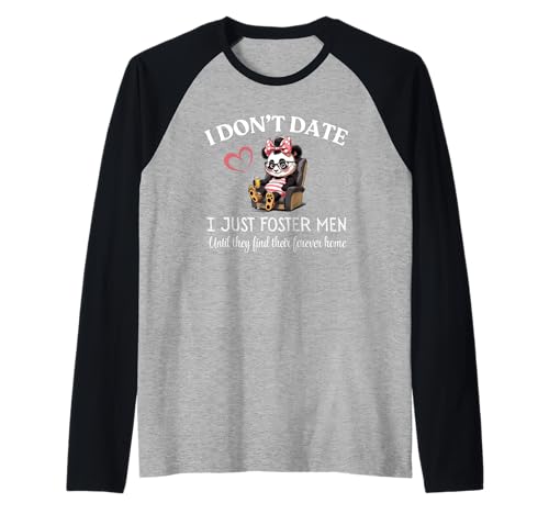 I Don't Date I Just Foster Men Until They Find Forever Home Raglan I Don't Date I Just Foster Men Until They Find Forever Home Raglan von Sarcastic Female Humor Who Needs Boyfriends CLR