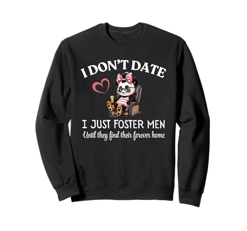 I Don't Date I Just Foster Men Until They Find Forever Home Sweatshirt I Don't Date I Just Foster Men Until They Find Forever Home Sweatshirt von Sarcastic Female Humor Who Needs Boyfriends CLR
