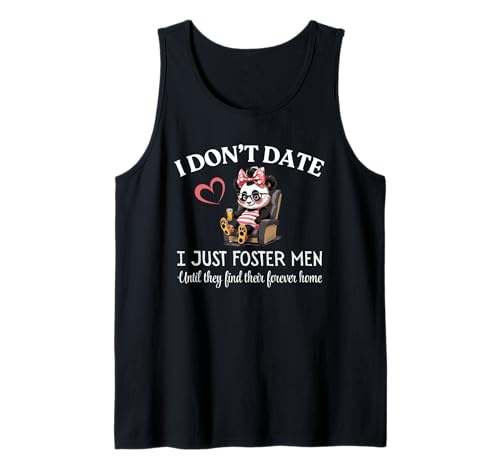 I Don't Date I Just Foster Men Until They Find Forever Home Tank Top I Don't Date I Just Foster Men Until They Find Forever Home Tank Top von Sarcastic Female Humor Who Needs Boyfriends CLR