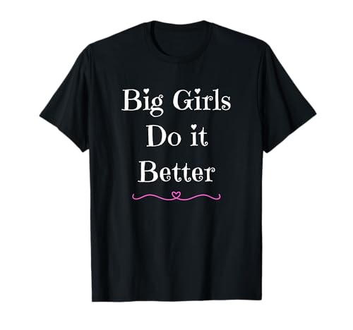 Big Girls Do It Better Yes I'm A Proud Curvy Girl Hearts Fun T-Shirt Big Girls Do It Better Yes I'm A Proud Curvy Girl Hearts Fun T-Shirt von Sarcastic Funny Confident Fluffy Pudgy Female CLR