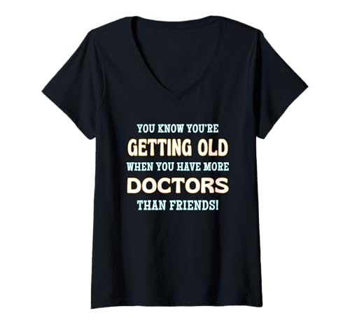 Damen You Know You're Getting Old When More Doctors Than Friends T-Shirt mit V-Ausschnitt von Sarcastic Funny Cute Old Age Fun Humor CLR