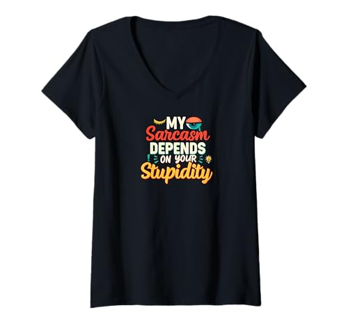 Damen My Sarcasm Depends On Your Stupidity Funny Quote T-Shirt mit V-Ausschnitt Damen My Sarcasm Depends On Your Stupidity Funny Quote T-Shirt mit V-Ausschnitt von Sarcastic Humor Apparel
