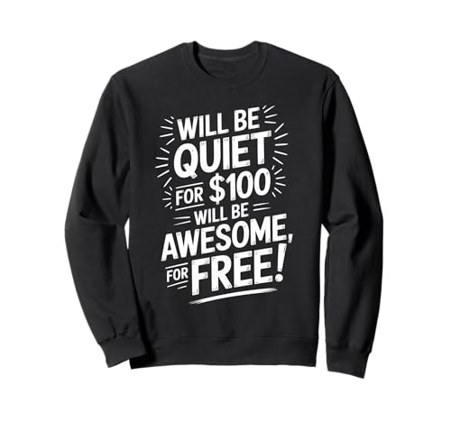 Lustiger Spruch Will Be Quiet for 100 Sarcastic Joke Women Men Sweatshirt Lustiger Spruch Will Be Quiet for 100 Sarcastic Joke Women Men Sweatshirt von Sarcastic Humor Confidence Cool Loud Wife Husband